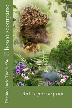 Paperback Il bosco scomparso: Bat il porcospino [Italian] Book