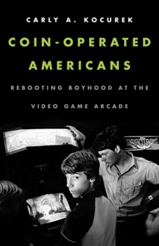 Paperback Coin-Operated Americans: Rebooting Boyhood at the Video Game Arcade Book