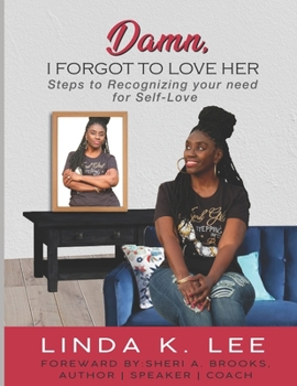 Paperback Damn, I Forgot to Love Her: Steps to Recognizing your need for Self-Love Book