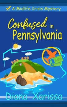 Confused in Pennsylvania (A Midlife Crisis Mystery) - Book #3 of the Midlife Crisis Mystery