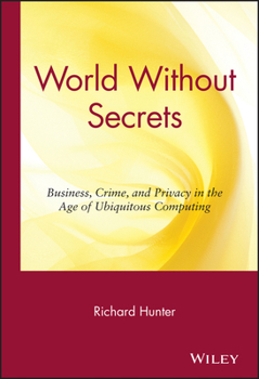 Hardcover World Without Secrets: Business, Crime, and Privacy in the Age of Ubiquitous Computing Book