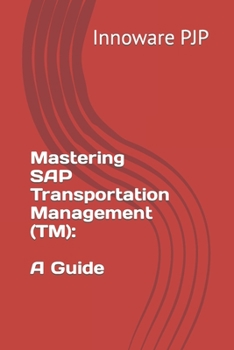 Paperback Mastering SAP Transportation Management (TM): A Guide Book