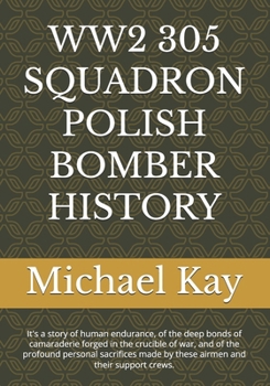 Paperback Ww2 305 Squadron Polish Bomber History: It's a story of human endurance, of the deep bonds of camaraderie forged in the crucible of war, and of the pr Book