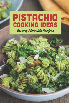 Paperback Pistachio Cooking Ideas: Savory Pistachio Recipes Book