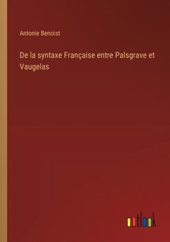 De la syntaxe Française entre Palsgrave et Vaugelas