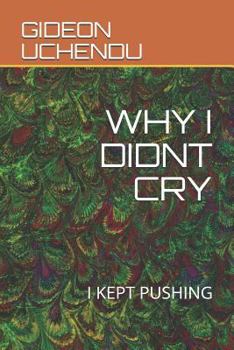 Paperback Why I Didnt Cry: I Kept Pushing Book