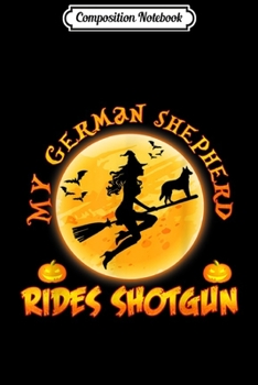 Composition Notebook: My German Shepherd Dog Rides Shotgun Halloween Costumes Dogs  Journal/Notebook Blank Lined Ruled 6x9 100 Pages
