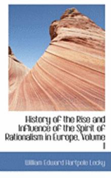 History of the Rise and Influence of the Spirit of Rationalism in Europe