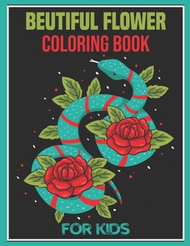 Paperback Beutiful Flower Coloring Book for Kids: coloring book perfect gift idea for cute flower lover kids, girls, boys, relative, and friends. Color and rela Book