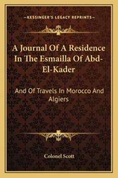 A Journal of a Residence in the Esmailla of Abd-el-Kader and of Travels in Morocco and Algiers