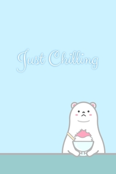 Paperback Just Chilling: Polar Bear Notebook/Diary/Journal: Gifts for Girls, Polar Bear Animal Lovers and Kids: Polar Bear Pun: Cute Kawaii Jap Book