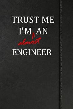 Paperback Trust Me I'm Almost an Engineer: Draw and Write Journal Book Notebook 120 Pages 6x9 Book