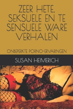 Zeer Hete, Seksuele En Te Sensuele Ware Verhalen: Onbeperkte Porno-Ervaringen