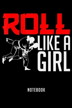 Paperback Notebook: Roll like a girl shirt martial arts jiu jitsu gift Notebook-6x9(100 pages)Blank Lined Paperback Journal For Student-Ji Book