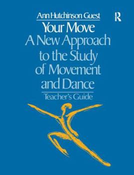 Hardcover Your Move: A New Approach to the Study of Movement and Dance: A Teachers Guide Book