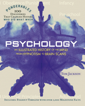 Psychology: An Illustrated History of the Mind from Hypnotism to Brain Scans (100 Ponderables) - Book  of the Ponderables: 100 Discoveries that Changed History, Who Did What When