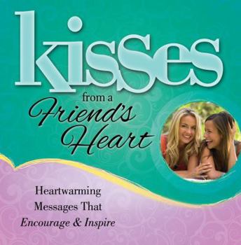 Hardcover Kisses from a Friend's Heart: Heartwarming Messages That Encourage & Inspire Book