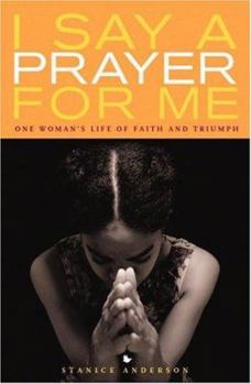 Hardcover I Say a Prayer for Me: One Woman's Life of Faith and Triumph Book