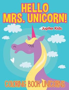 Paperback Hello Mrs. Unicorn!: Coloring Book Unicorns Book