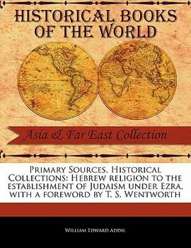 Paperback Primary Sources, Historical Collections: Hebrew Religion to the Establishment of Judaism Under Ezra, with a Foreword by T. S. Wentworth Book