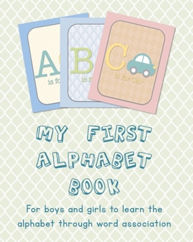 My first alphabet book - For boys and girls to learn the alphabet through word association: Fun learning thorough pictures of animals, toys, objects ... confident readers