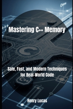 Paperback Mastering C++ Memory: Safe, Fast, and Modern Techniques for Real-World Code Book