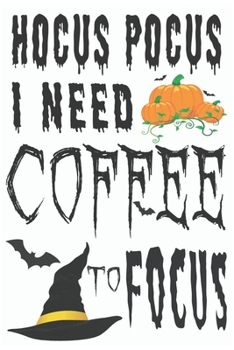 Paperback Hocus Pocus I Need Coffee To Focus: Journal to write Halloween quotes and Best Wishes Halloween funny Notebook, Blank Journal Halloween decorations, 1 Book