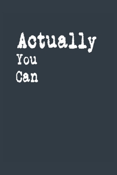 Actually You Can  A beautiful: Lined Notebook / Journal Gift, , 120 Pages, 6 x 9 inches , Personal Diary, Personalized Journal, Customized Journal, ... work, or home!, Soft Cover, Matte Finish