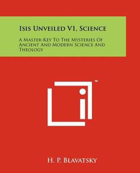 Paperback Isis Unveiled V1, Science: A Master-Key To The Mysteries Of Ancient And Modern Science And Theology Book
