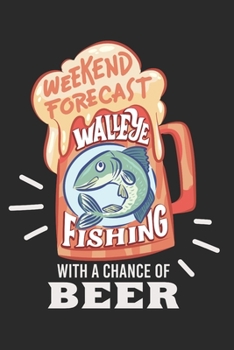 Paperback Angler Fangbuch / Langfristig bessere Angelerfolge / Weekend Forecast Walleye Fishing With A Chance Of Beer: 6 x 9 Zoll (ca. DIN A5) I 120 Seiten Hori [German] Book