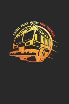 I still play with fire trucks: 6x9 Fire Department | blank with numbers paper | notebook | notes