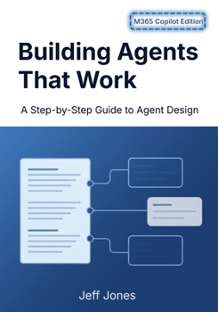 Building Agents That Work: A Step-by-Step Guide to Agent Design - M365 Copilot Edition