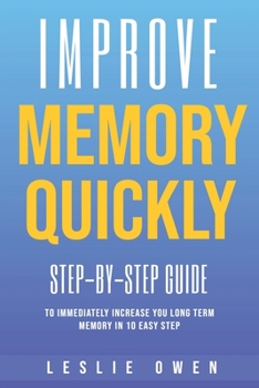 Paperback Improve memory quickly: Step-by-Step Guide to Immediately Increase Your Long-Term Memory in 10 Easy Steps Book
