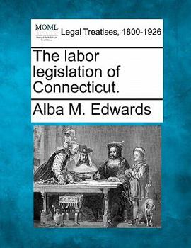 Paperback The Labor Legislation of Connecticut. Book