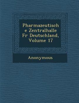 Paperback Pharmazeutische Zentralhalle Fur Deutschland, Volume 17 [German] Book