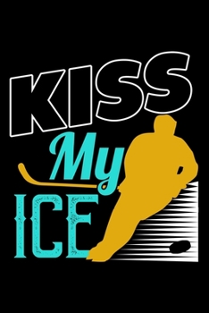 KISS MY ICE: Dot Grid Journal, Diary, Notebook, 6x9 inches with 120 Pages.