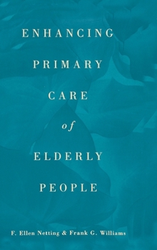 Enhancing Primary Care of Elderly People (Garland Reference Library of Social Science, V. 1142)