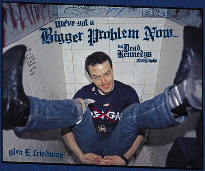 Hardcover We've Got a Bigger Problem Now: The Dead Kennedys Photographs Book