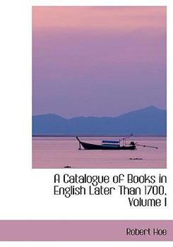 A Catalogue of Books in English Later Than 1700