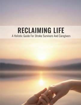 Paperback Reclaiming Life: A Holistic Guide For Stroke Survivors And Caregivers Book