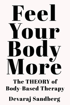 Paperback Feel Your Body More: The Theory of Body-Based Therapy Book