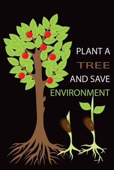 Paperback Plant a Tree and Save Environment: To encourage tree plantation for saving environment it can be great gift for you Book