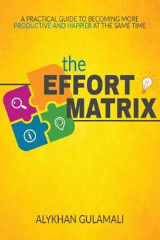 Paperback The Effort Matrix: A Practical Guide to Becoming More Productive and Happier at the Same Time Book