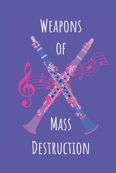 Paperback Weapons Of Mass Destruction: Notebook Journal With Two Lethal Clarinets. Dangerously Good Notepad For Players To Write In. Book