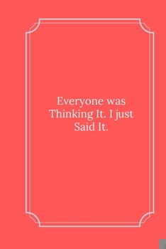 Paperback Everyone was Thinking It. I just Said It.: Line Notebook / Journal Gift, Funny Quote. Book