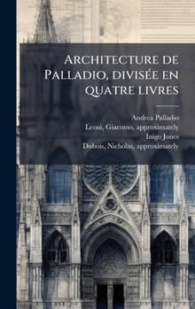 Hardcover Architecture de Palladio, diviseÌ e en quatre livres [French] Book
