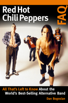 Paperback Red Hot Chili Peppers FAQ: All That's Left to Know About the World's Best-Selling Alternative Band Book