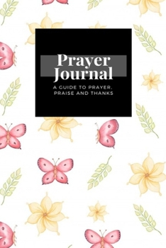Paperback My Prayer Journal: A Guide To Prayer, Praise and Thanks: Spring Yellow Flowers Green Leaves Flying Butterflies design, Prayer Journal Gif Book