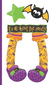 Halloween Journal: It's All About The Candy 5 x 8 inch 120 Pages Dot Grid Journal Diary Notebook for Adults and Kids who love Halloween, Harvest and Autumn (Halloween Journals)