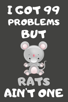 Paperback I Got 99 Problems But Rats Ain't One: Rat Gifts for Rat Lovers - Blank Lined Notebooks, Journals, Planners and Diaries to Write In Book